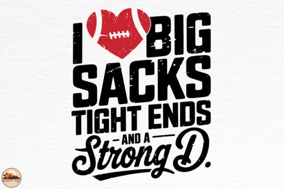 I Love Big Sacks Tight Ends and Strong D Graphics