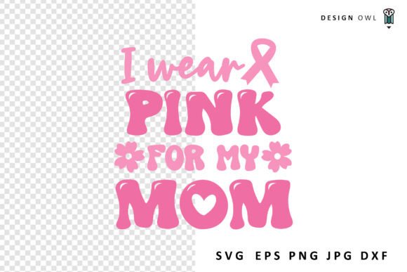 I Wear Pink for My Mom: Essential Graphics & Crafts