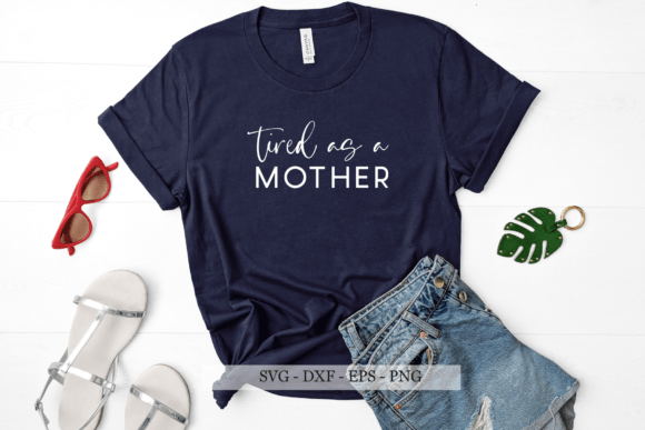 Tired As a Mother SVG: Graphics for Crafts & Brands