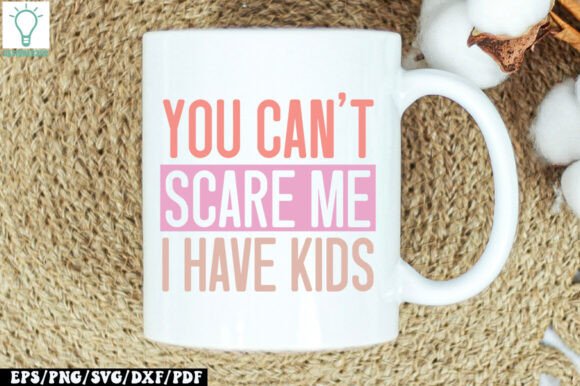 You Can't Scare Me I Have Kids SVG